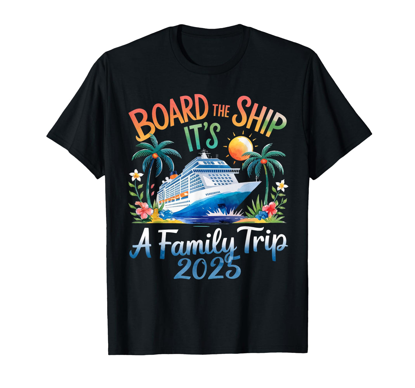 Board the Ship It's a Family Trip 2025 Cruising Cruise T-Shirt