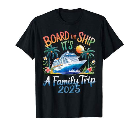 Board the Ship It's a Family Trip 2025 Cruising Cruise T-Shirt