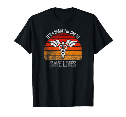It's A Beautiful Day To Save Lives T-Shirt