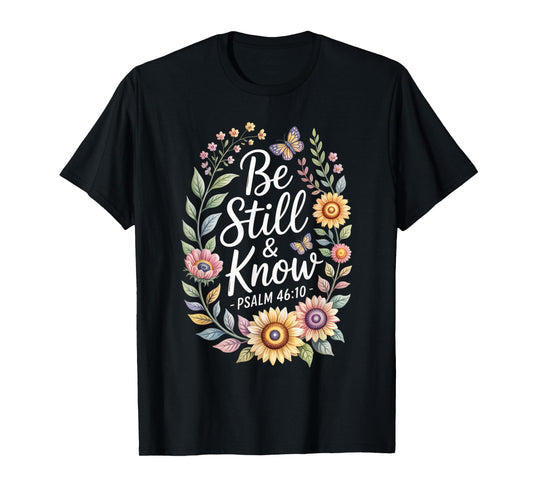 Be Still and Know Psalm 46:10 T-Shirt