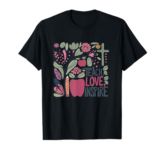 Flower Teach Love Inspire Cross Faith Christian Teacher God T-Shirt