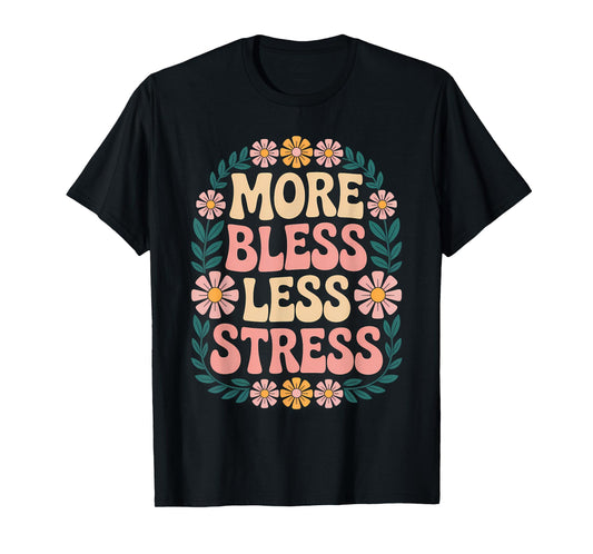 More Bless Less Stress Christian Faith Prayer T-Shirt