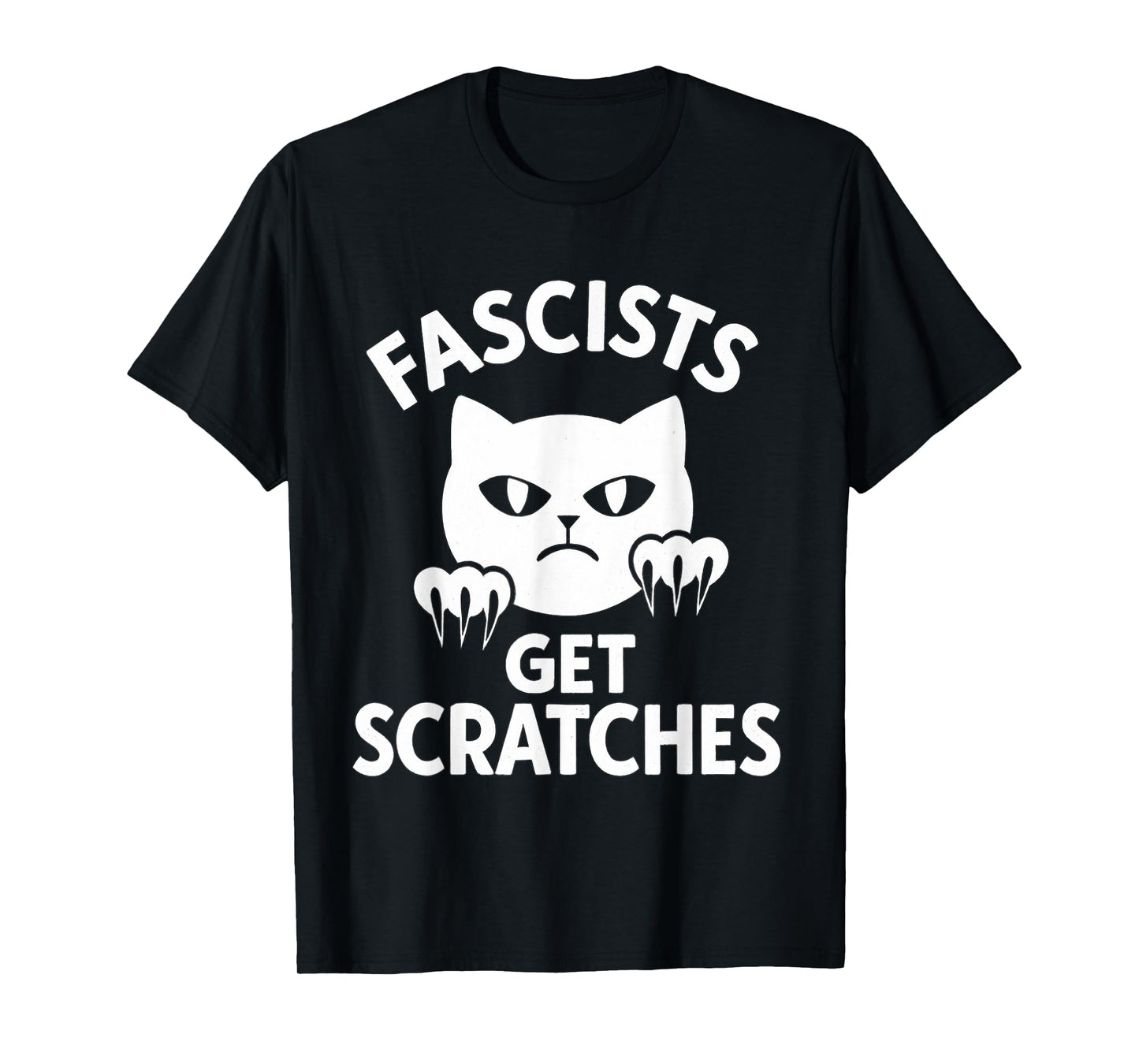 Fascists Get Scratches Kitten Cat Funny Cat Lover Quote T-Shirt