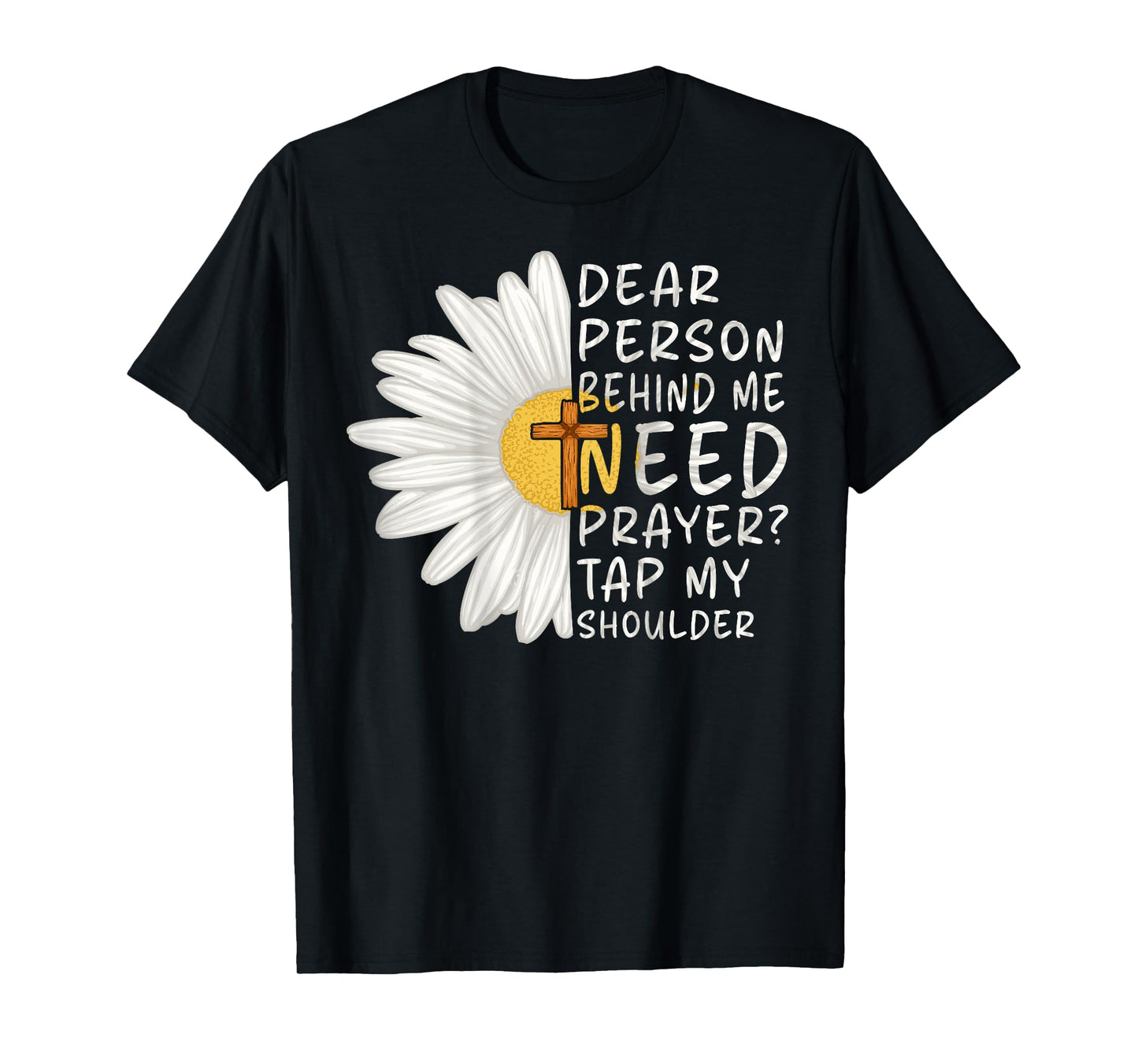 Dear Person Behind Me Need Prayer Tap My Shoulder Christian T-Shirt