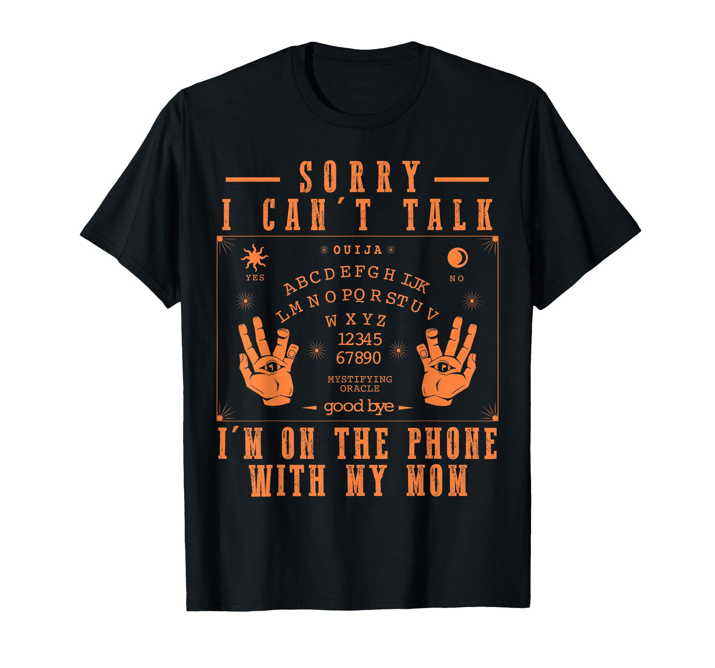 Sorry I Can’t Talk I’m On The Phone with My Mom Ouija Board T-Shirt