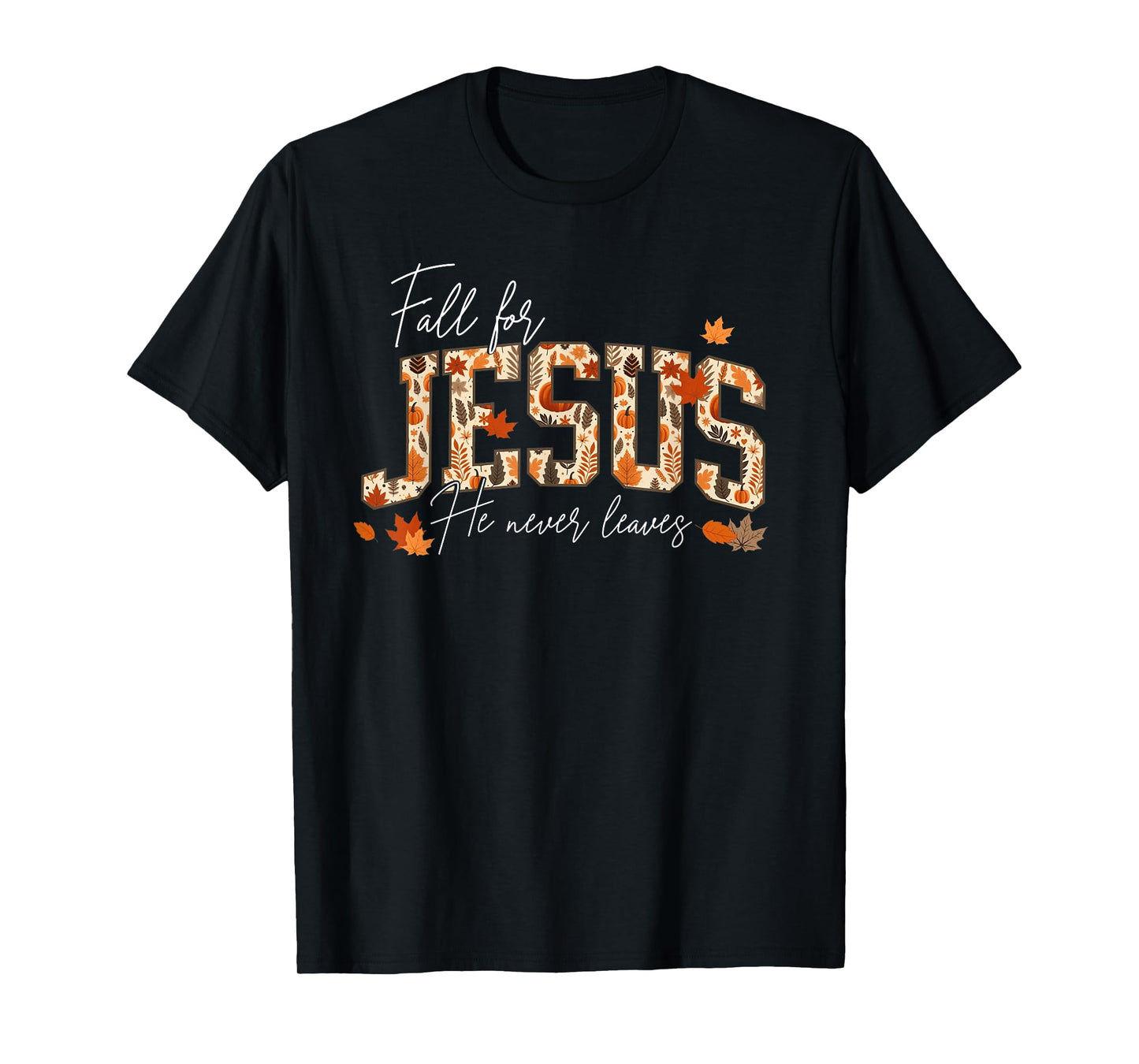 Autumn Christian Thanksgiving Fall for Jesus He Never Leaves T-Shirt