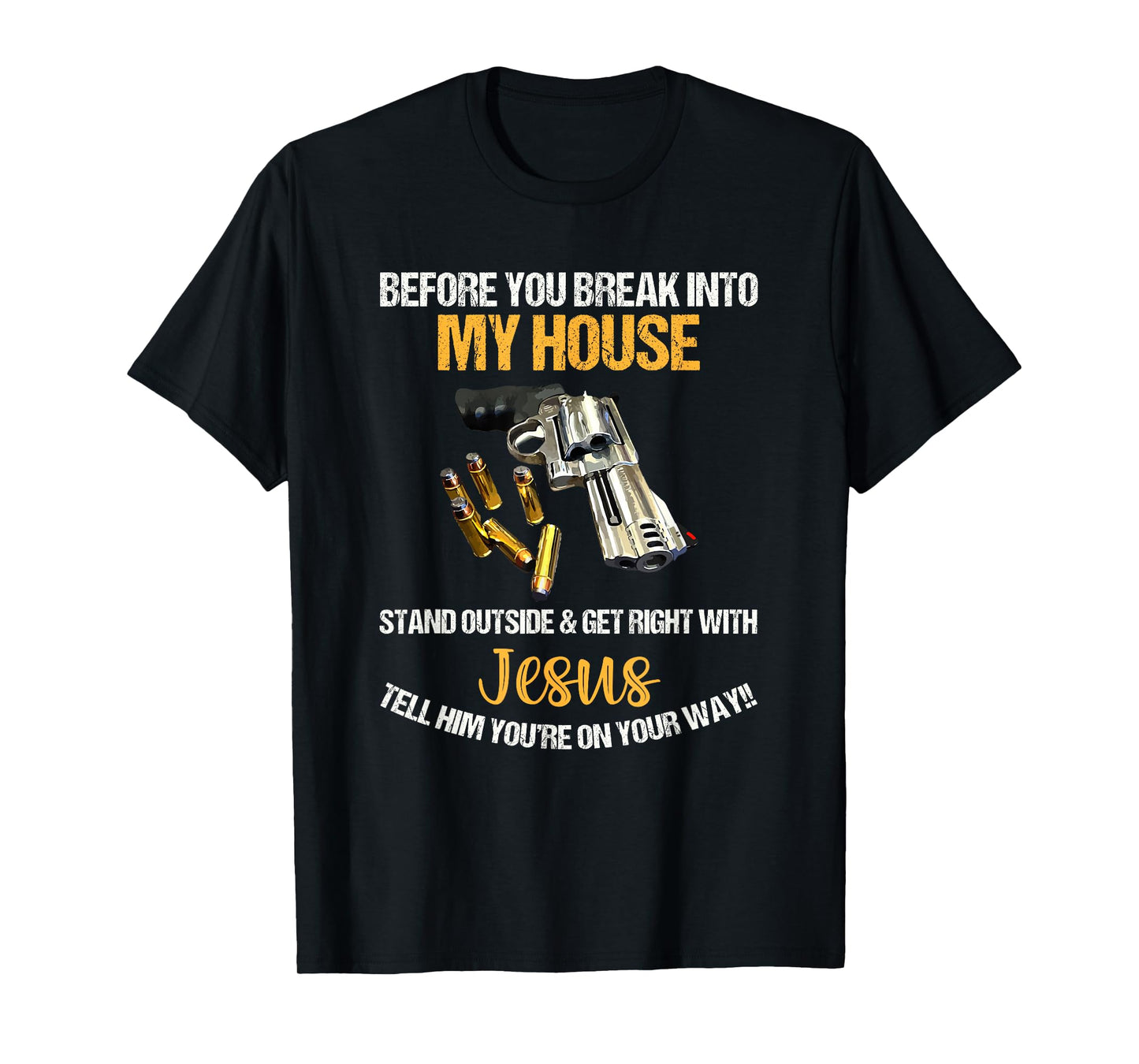 Before You Break Into My House Stand Outside And Get Right T-Shirt
