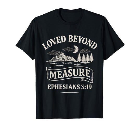 Loved Beyond Measure Ephesians 3:19 Bible Verse T-Shirt
