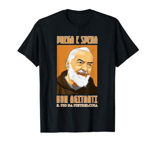 St. Padre Pio: Pray, hope and don't worry. Italian version T-Shirt