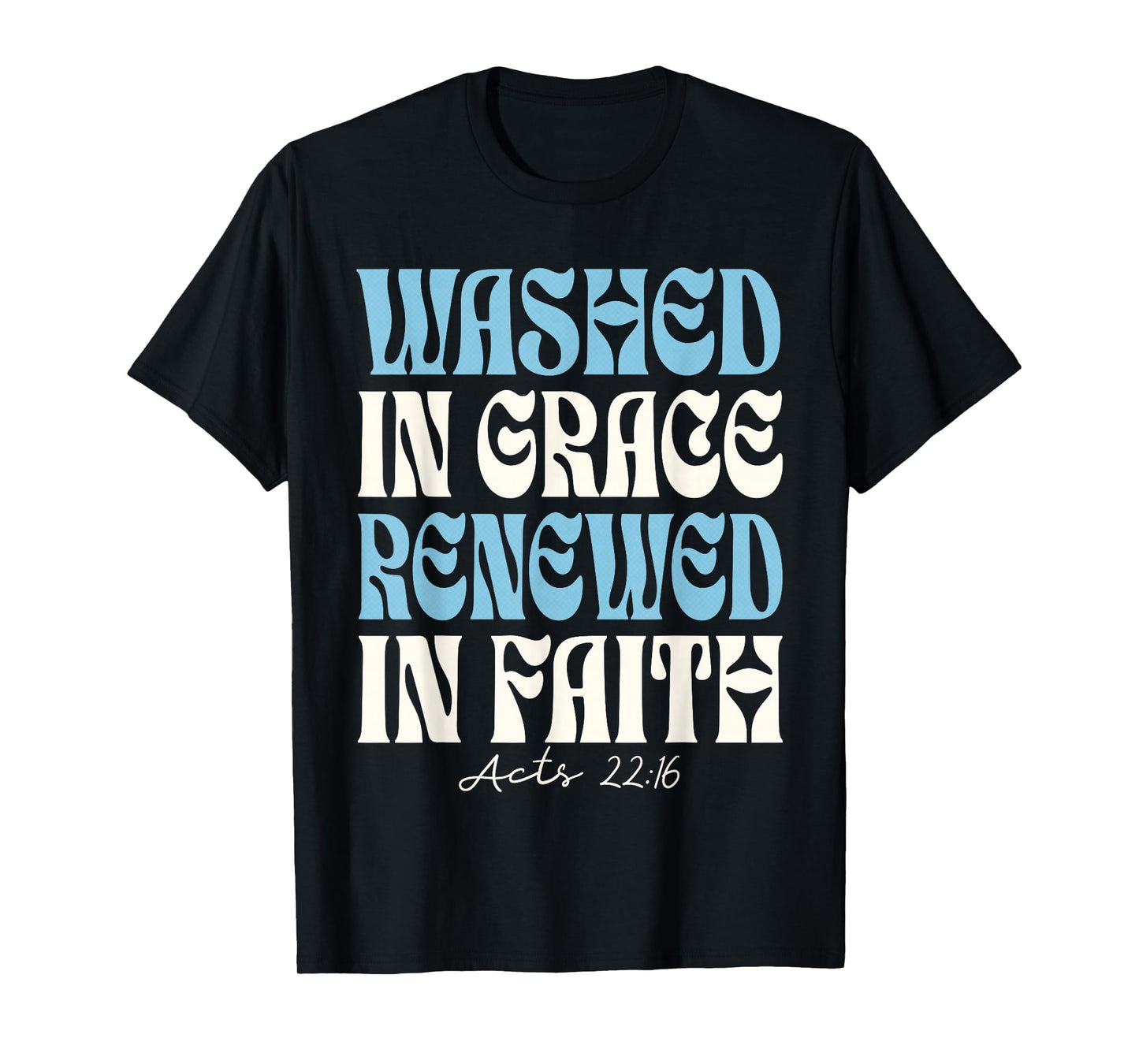 Baptism Christian - Baptized Washed in Grace Acts 22 T-Shirt