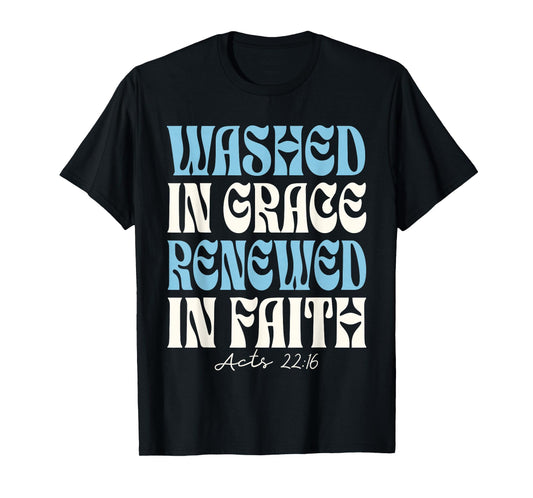 Baptism Christian - Baptized Washed in Grace Acts 22 T-Shirt