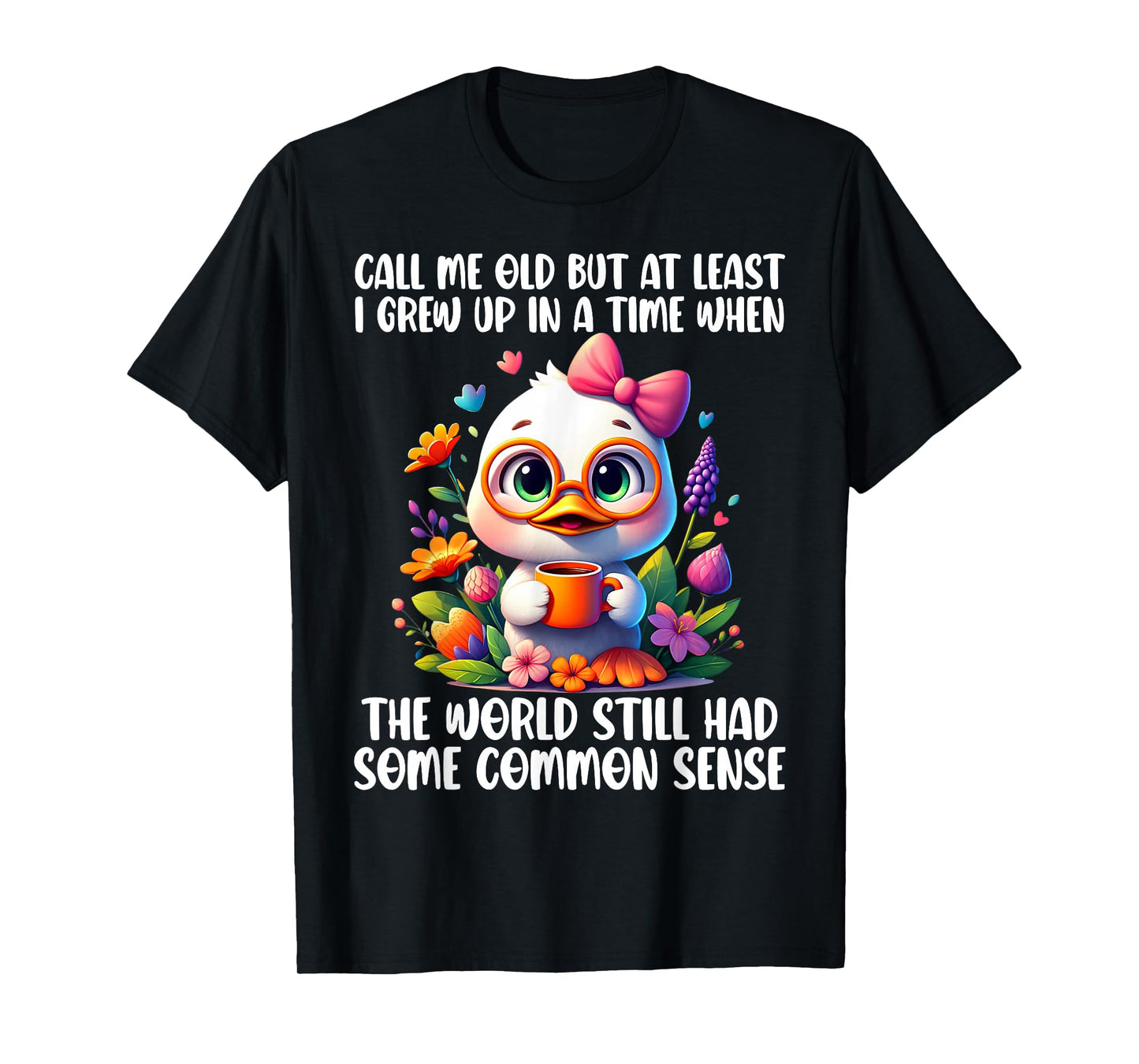 Call Me Old But at Least I Grew Up in A Time When The World T-Shirt