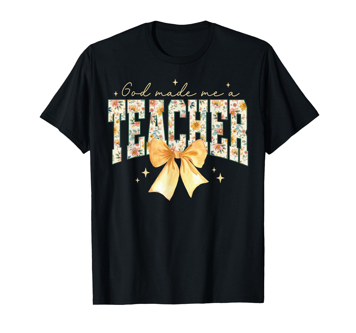 God made me a Teacher Women Christian Teacher Appreciation T-Shirt