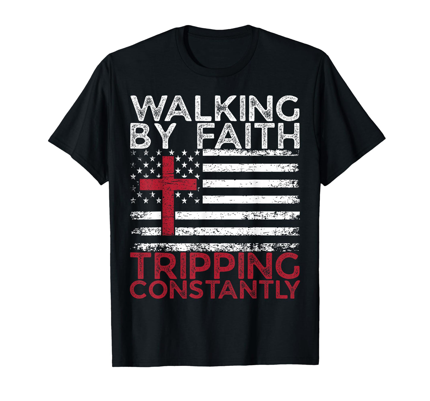 Walking By Faith Tripping Constantly Christian Bible Quotes T-Shirt