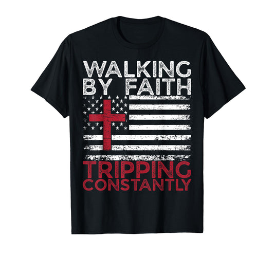Walking By Faith Tripping Constantly Christian Bible Quotes T-Shirt