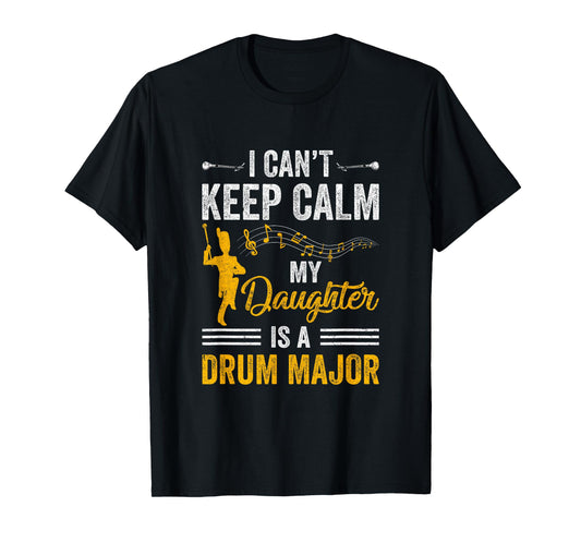 Daughter Drum Major Mom Dad Funny Keep Calm Marching Band T-Shirt