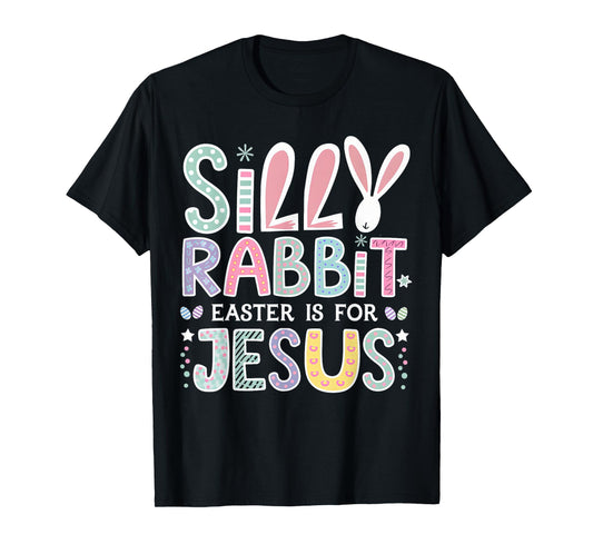 Silly Rabbit Easter Is For Jesus Cute Bunny Christian Faith T-Shirt