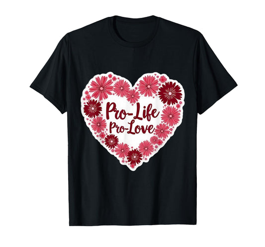 Pro Life Pro Love Floral Heart Womens Pro-Life Supporter T-Shirt