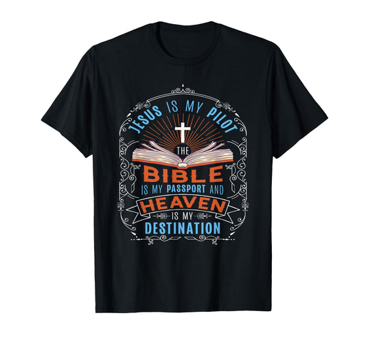 Jesus Is My Pilot Bible Is My Passport Heaven Destination T-Shirt