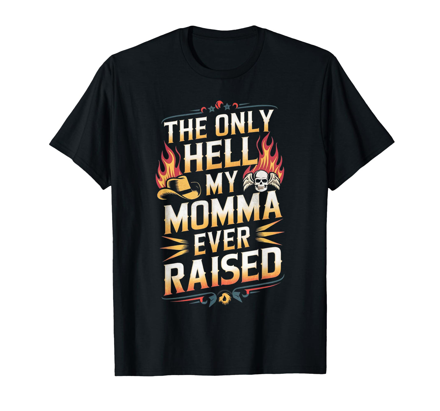 The Only Hell My Momma Ever Raised T-Shirt