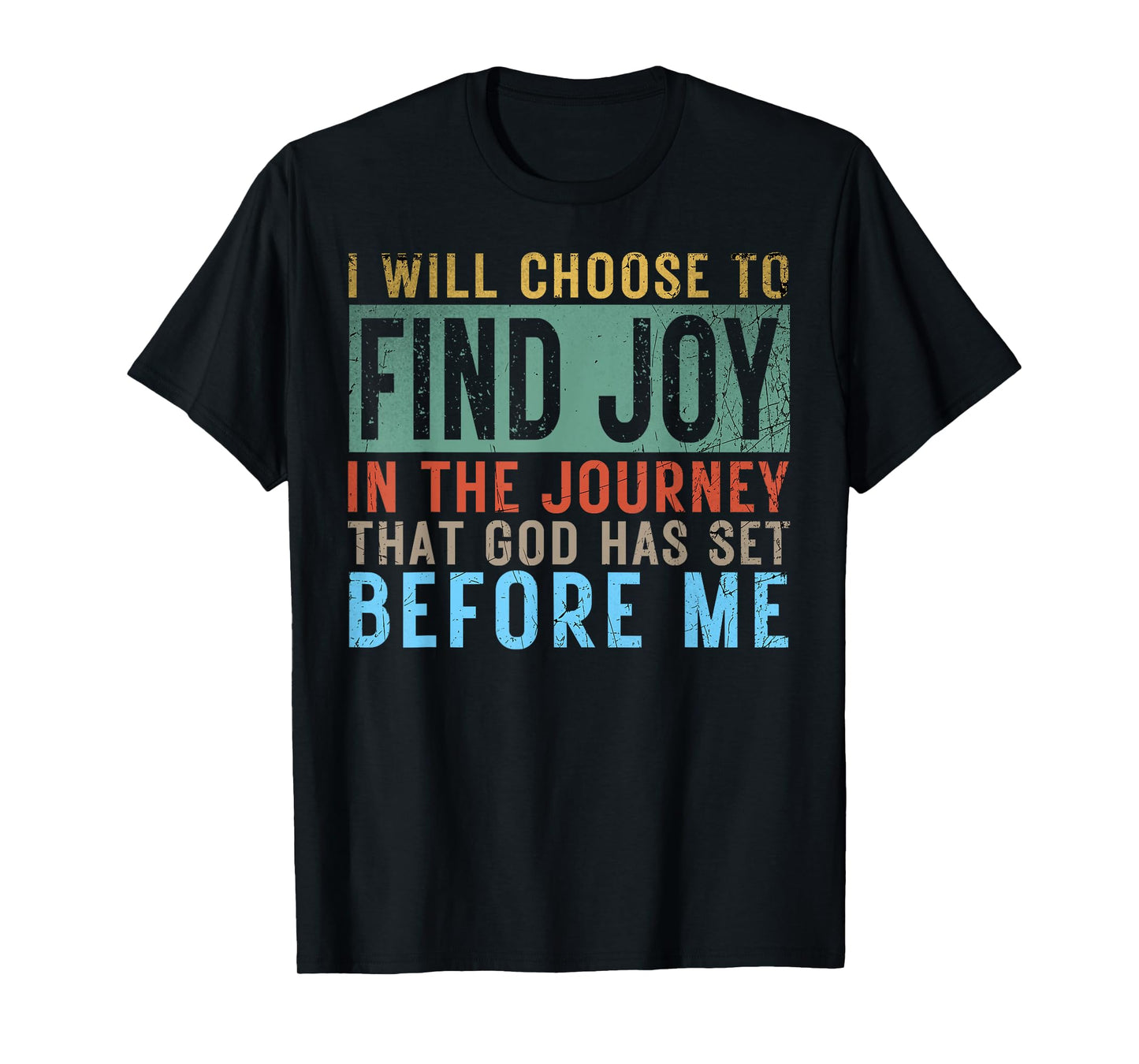 I Will Choose To Find Joy In The Journey god has set before T-Shirt