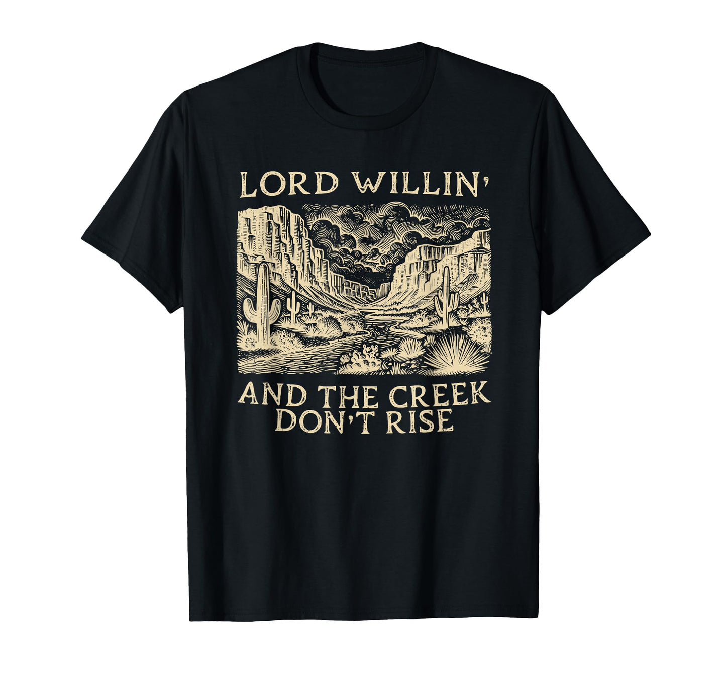 lord willing and the creek don't rise T-Shirt