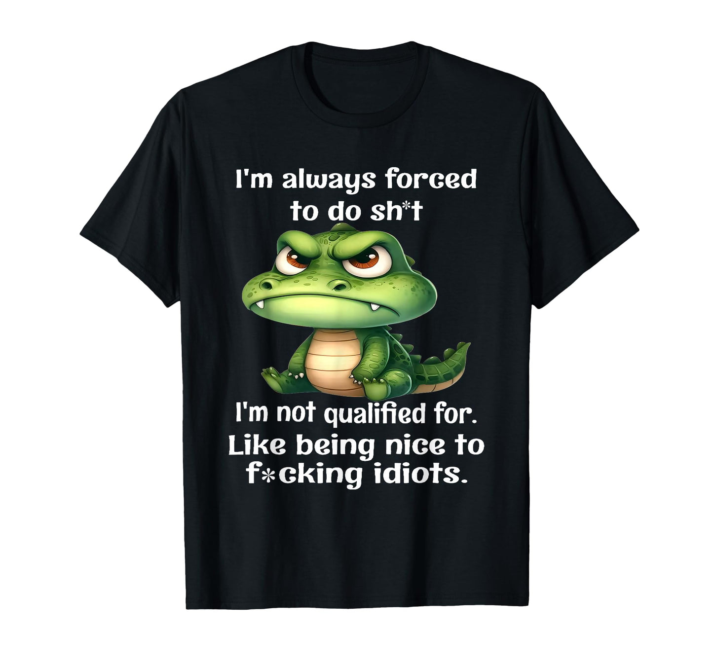 I'm Always Forced to Do Sht I'm Not Qualified for Like Being T-Shirt