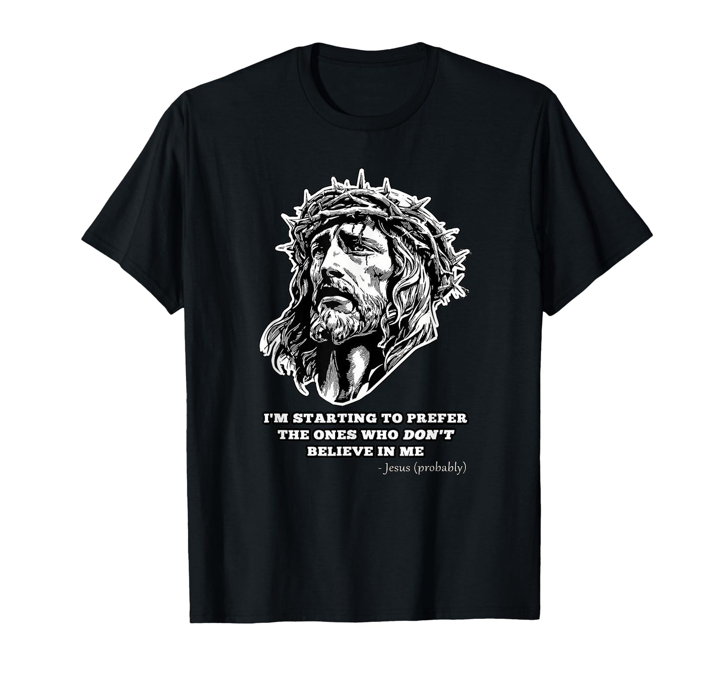 Jesus Don't Believe in Me Funny Saying Christian Gift T-Shirt