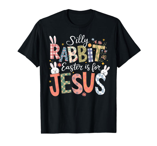 Silly Rabbit Easter Is For Jesus Religious Christian Easter T-Shirt
