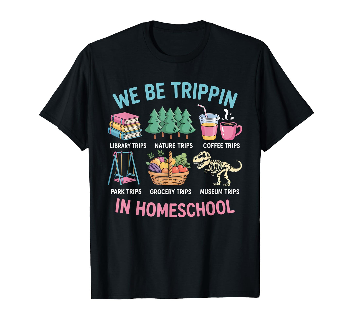 We Be Trippin in Homeschool Funny School Quote T-Shirt
