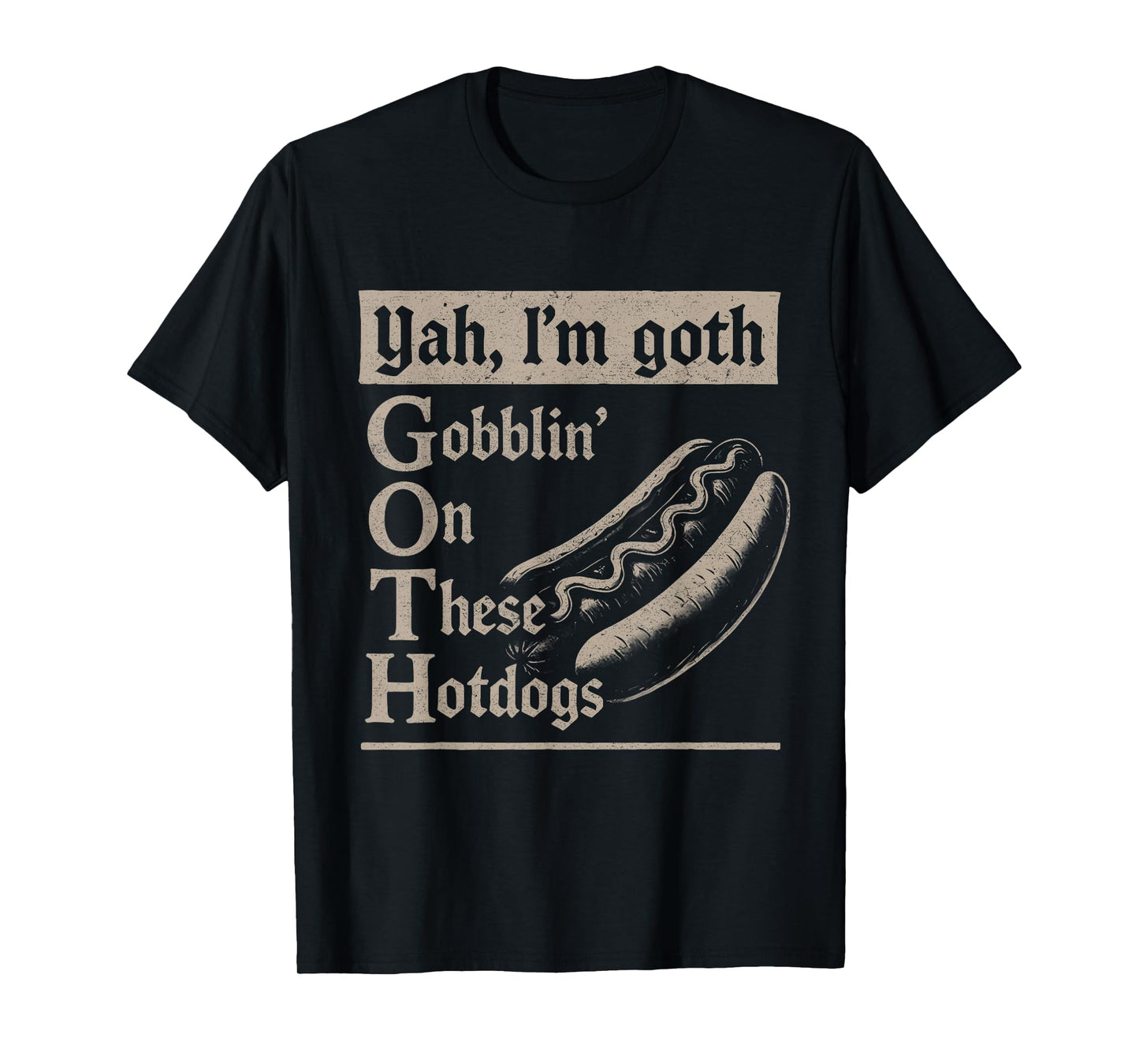 Yah I'm Goth Gobblin' Ion These Hotdogs Lovers Funny Pun T-Shirt