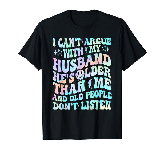 I Can't Argue With My Husband Funny Husband Wife Sarcastic T-Shirt