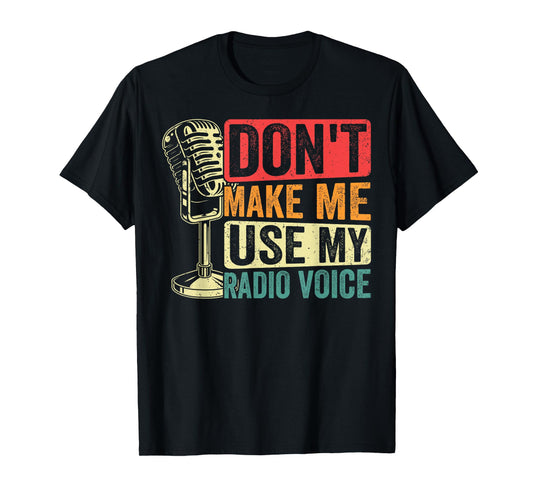 Don't Make Me Use My Radio Voice Funny Ham Radio Operator T-Shirt