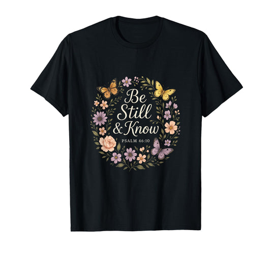 Be Still & Know - Christian Faith Bible Verse Art T-Shirt