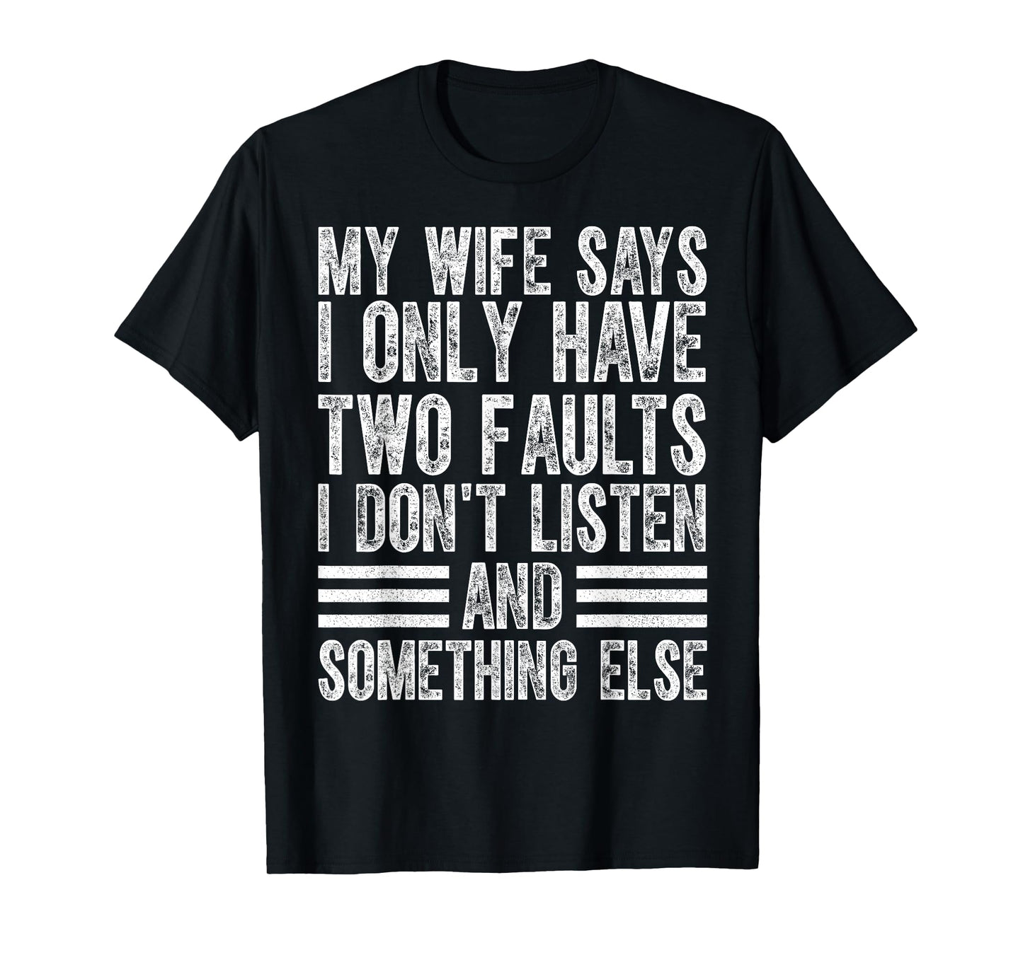 My Wife Says I Only Have Two Faults I Don't Funny Husband T-Shirt