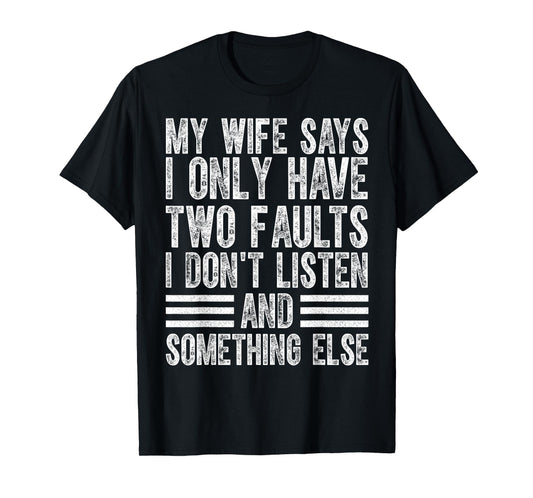 My Wife Says I Only Have Two Faults I Don't Funny Husband T-Shirt