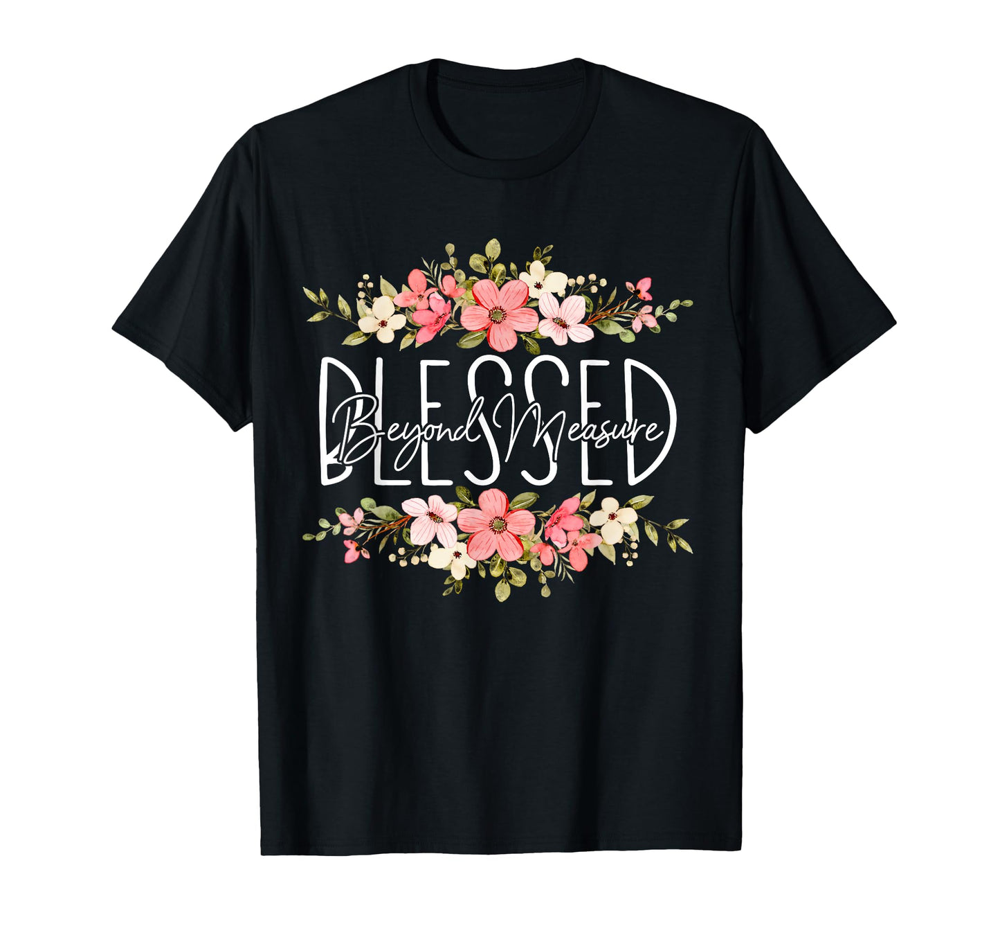 Blessed Beyond Measure Christian For Women Funny Flower T-Shirt