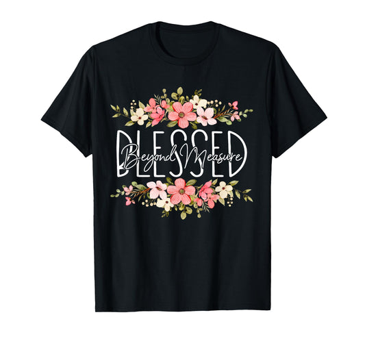Blessed Beyond Measure Christian For Women Funny Flower T-Shirt