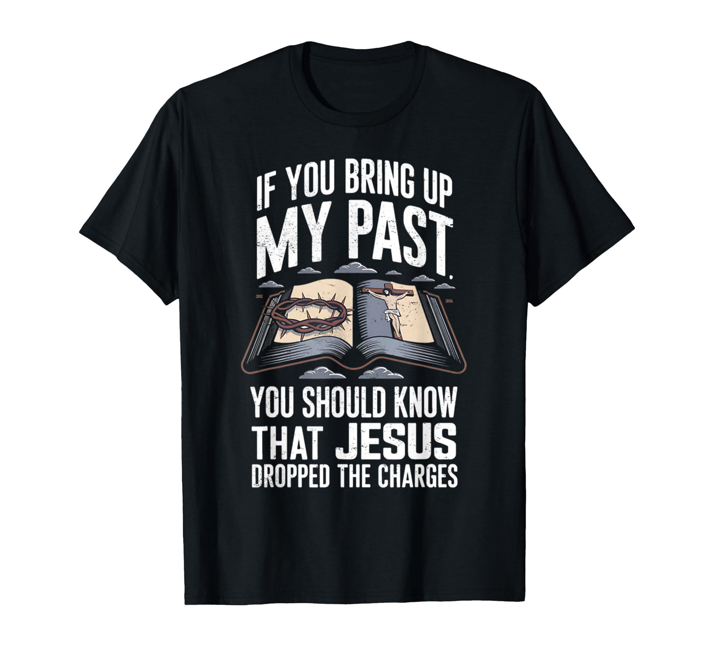 If You Bring Up My Past Vintage Jesus Dropped The Charges T-Shirt