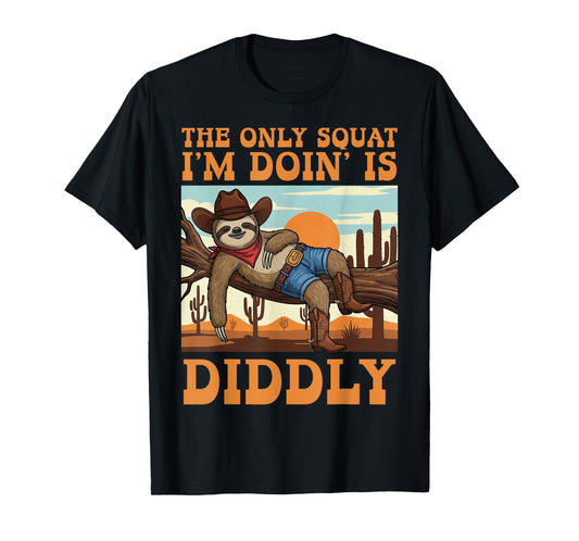 The Only Squat I’m Doin’ is Diddly Sloth Cowboy Funny Lazy T-Shirt