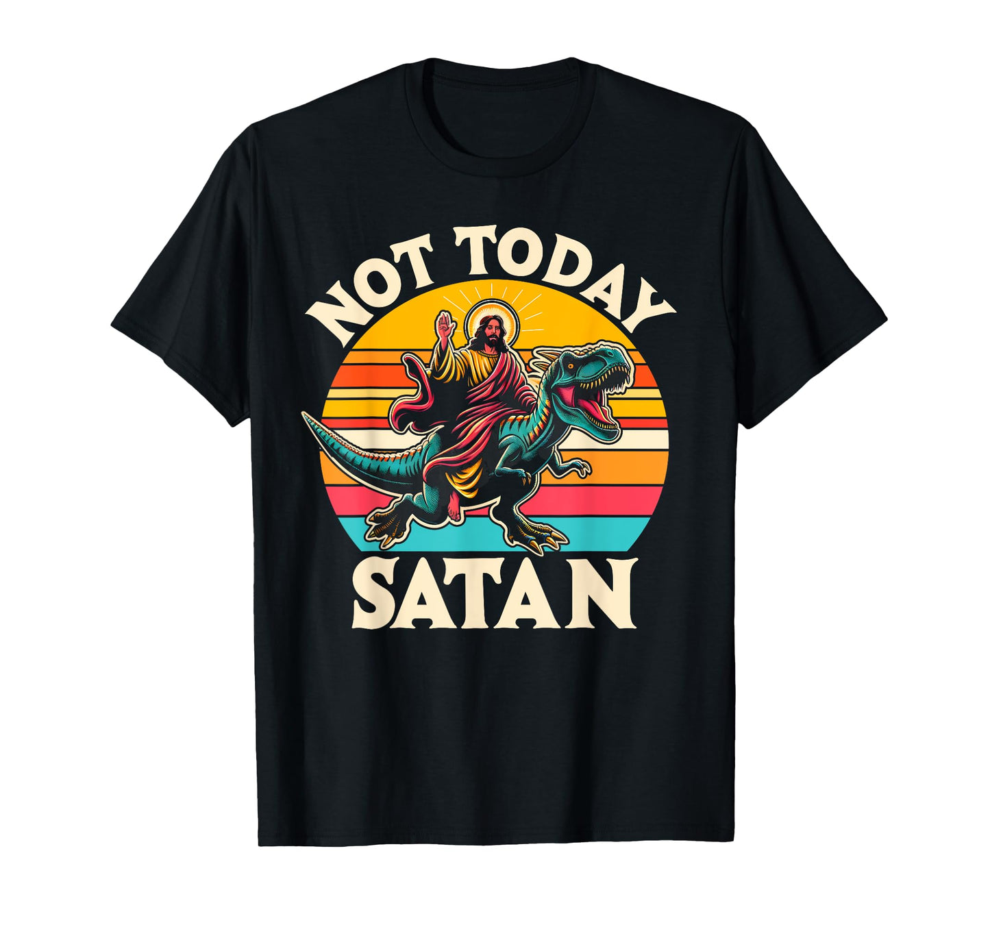 Not Today Satan Jesus Riding Dinosaur T Rex Funny Sarcastic T-Shirt