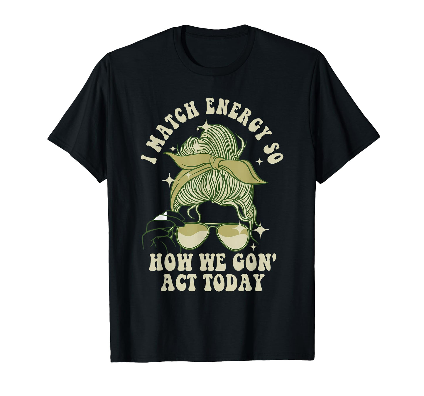 I Match Energy So How We Gon' Act Today Funny I Match Energy T-Shirt