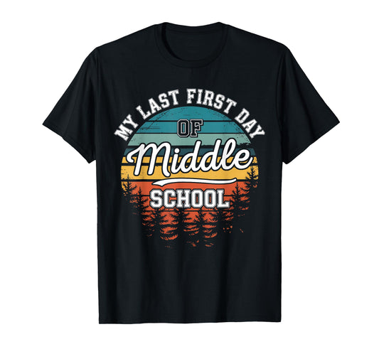 My Last First Day Of Middle School Funny Back To School T-Shirt