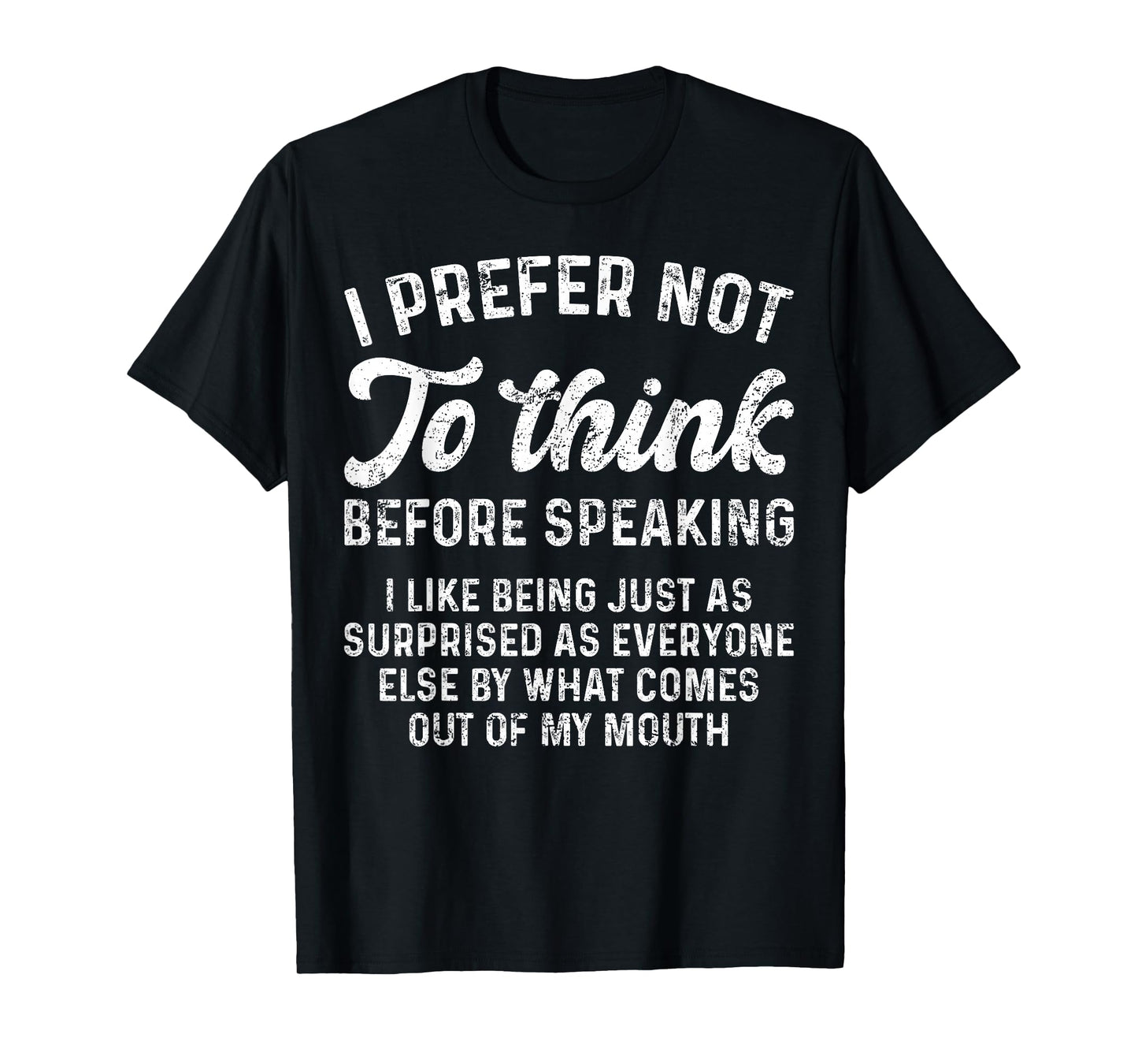 Funny Saying I Prefer Not To Think Before Speaking Sarcastic T-Shirt