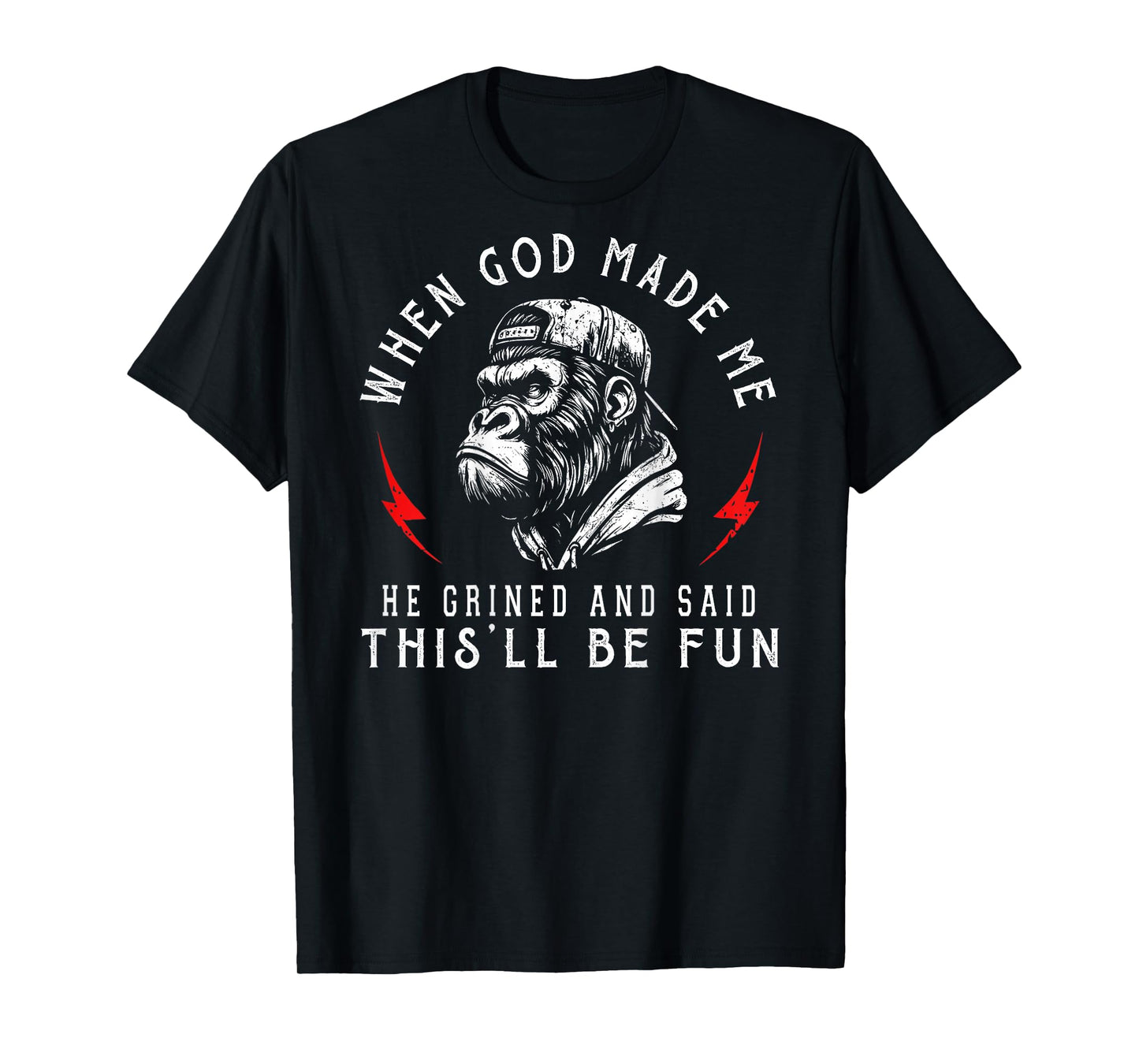 When God Made Me He Grinned and Said This'll Be Fun Monkey T-Shirt