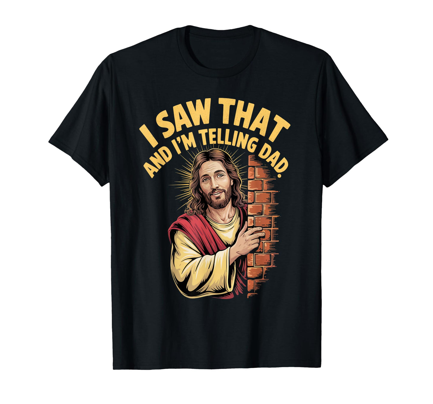 Funny Jesus I Saw That I'm Telling Dad Funny Religious T-Shirt