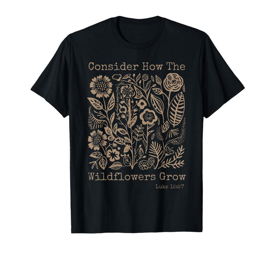 Consider How The Wildflowers Grow Bible Verse Cottagecore T-Shirt