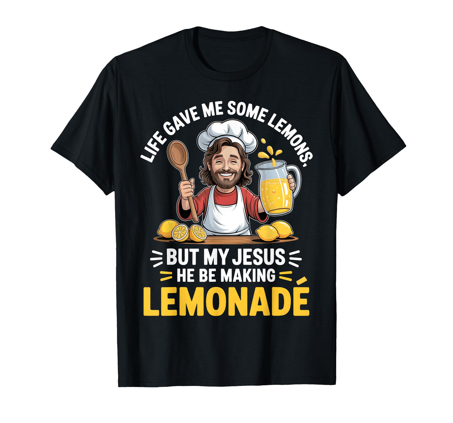 Life Gave Me Some Lemons But My Jesus He Be Making Lemonade T-Shirt