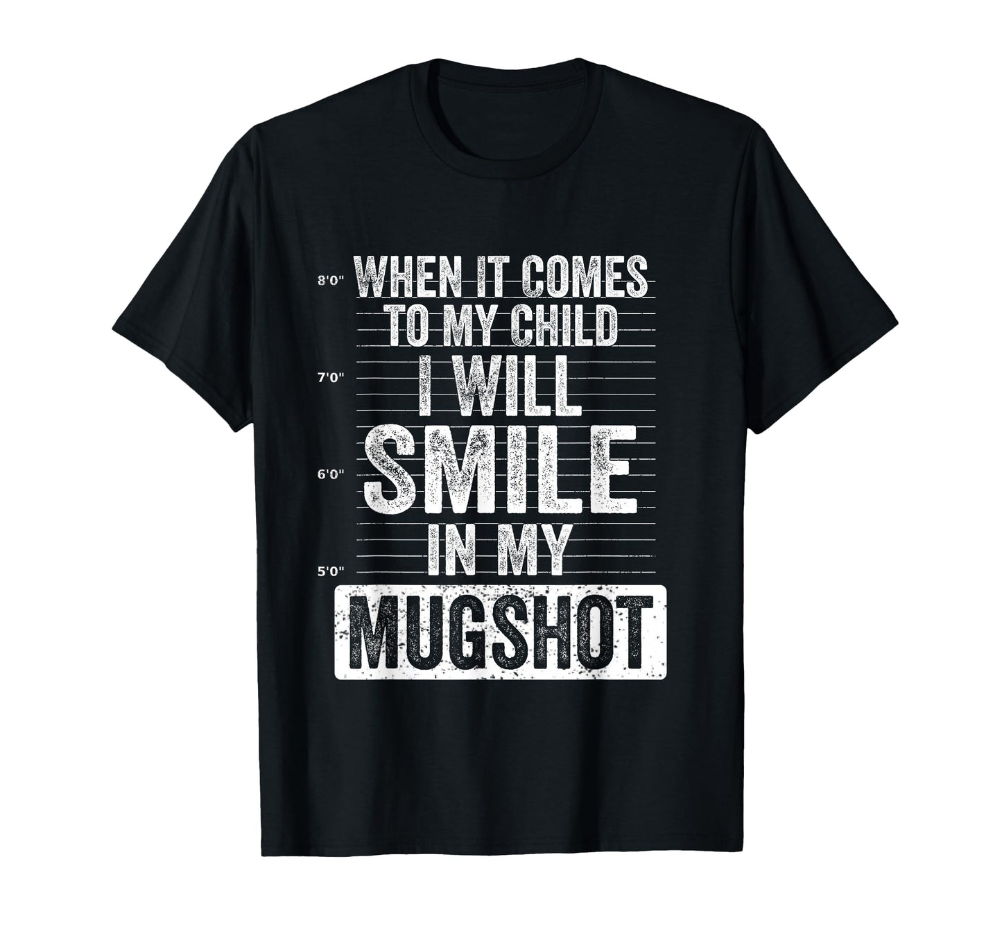 When It Comes to My Child I Will Smile in My Mugshot T-Shirt