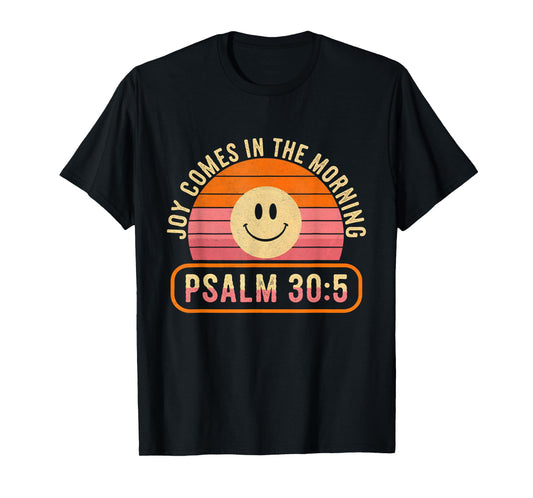 Comes in The Morning Joy Psalm 30:5 T-Shirt